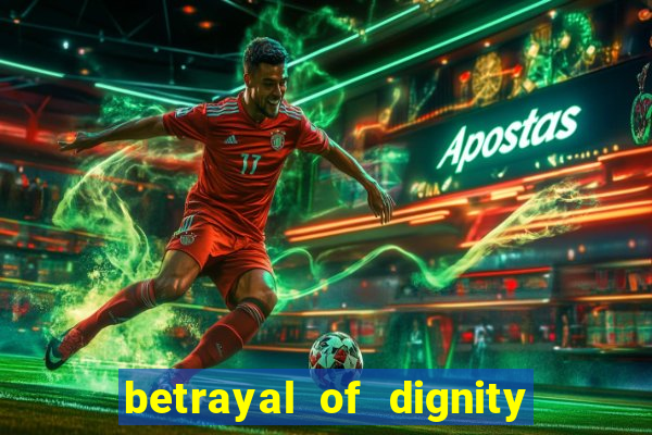 betrayal of dignity pt br